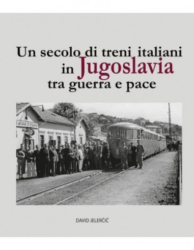 Un secolo di treni italiani in Jugoslavia tra...