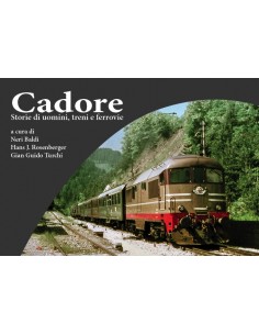 Cadore - Storie di uomini, treni e ferrovie