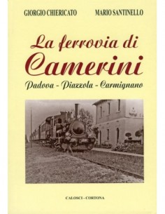 La ferrovia di Camerini - Padova-Piazzola-Carmignano