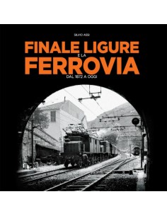 Finale Ligure e la ferrovia dal 1872 a oggi