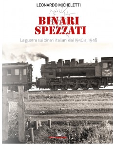 Binari spezzati - La guerra sui binari italiani dal 1940...