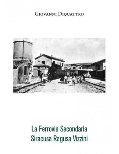 La ferrovia secondaria Siracusa - Ragusa - Vizzini