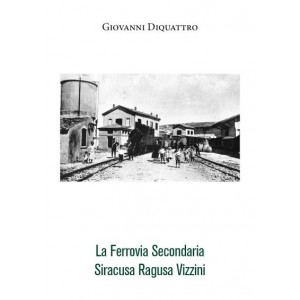 La ferrovia secondaria Siracusa - Ragusa - Vizzini