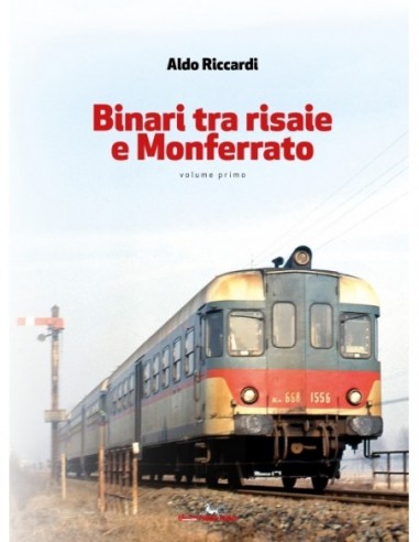 Binari tra risaie e Monferrato - Volume I