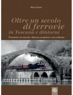 Oltre un secolo di ferrovie in Toscana e dintorni