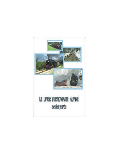 DVD008 - Le linee ferroviarie alpine - VI p.te