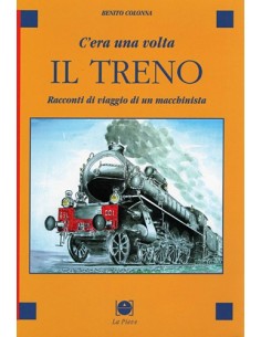C'era una volta il treno - Racconti di viaggio di...