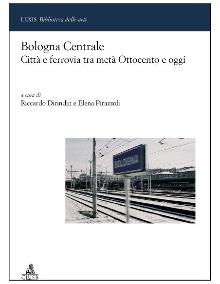 Bologna Centrale - Città e ferrovia tra metà Ottocento...
