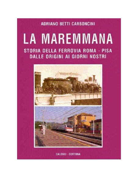 La Maremmana - Storia della ferrovia Roma - Pisa