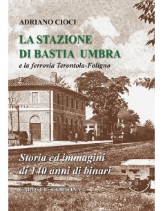 La stazione di bastia Umbra e la ferrovia Terontola-Fol.