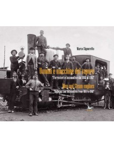 Uomini e macchine del vapore - Ferrovieri e locomotive...
