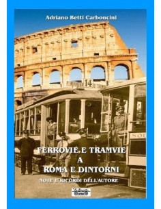 Ferrovie e tramvie a Roma e dintorni, note e ricordi...