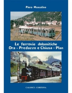 Le ferrovie dolomitiche Ora-Pedrazzo e Chiusa-Plan