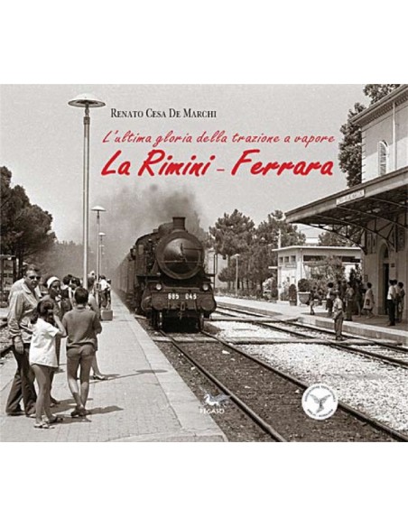 La Rimini-Ferrara.L'ultima gloria della trazione a vapore