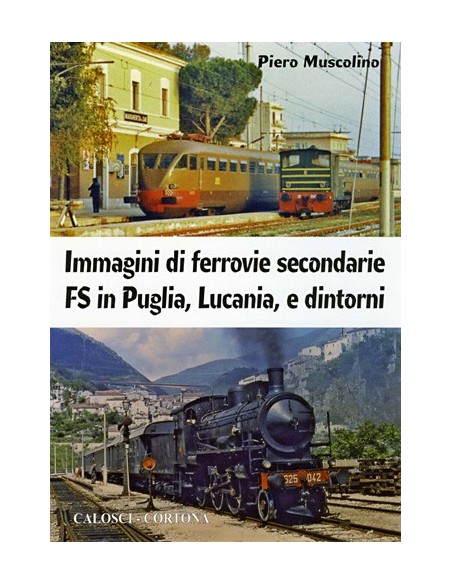 Immagini di ferrovie secondarie FS in Puglia, Lucania e..