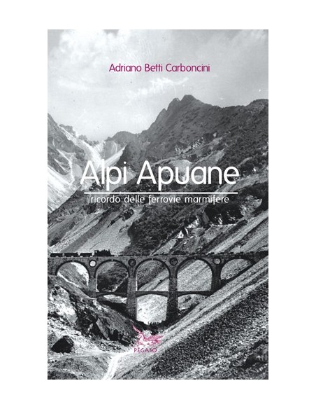 Alpi Apuane - Ricordo delle ferrovie marmifere