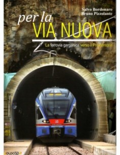 Per la via nuova - La ferrovia garganica verso il...