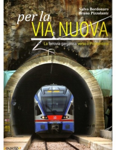 Per la via nuova - La ferrovia garganica verso...
