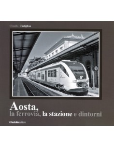 Aosta, la ferrovia, la stazione e dintorni