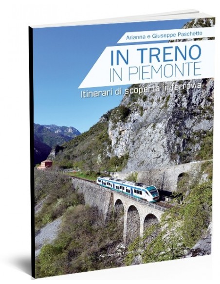 In treno in Piemonte. Itinerari di scoperta in ferrovia
