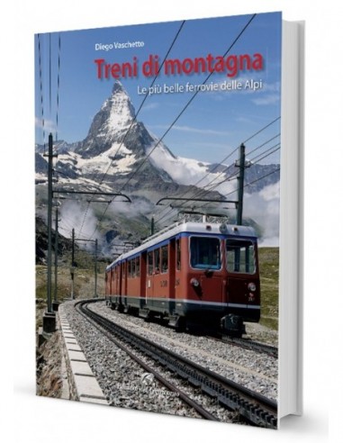 Treni di montagna. Le più belle ferrovie delle...