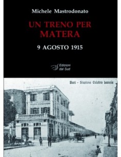 Un treno per Matera - 9 agosto 1915