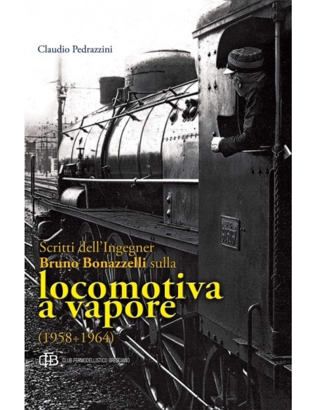 Scritti dell'Ingegner Bruno Bonazzelli sulla locomotiva a vapore
