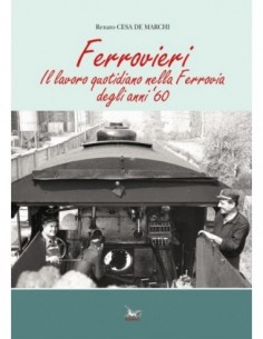 Ferrovieri - Il lavoro quotidiano nella Ferrovia degli...